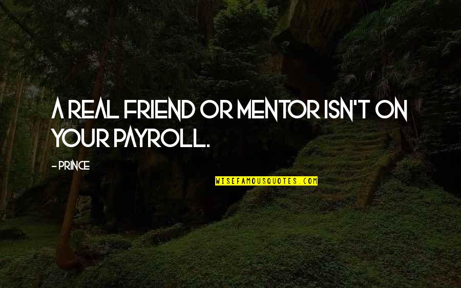 Josie Bissett Quotes By Prince: A real friend or mentor isn't on your