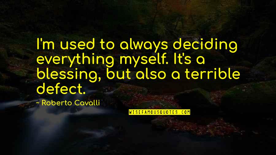 Josie Bissett Quotes By Roberto Cavalli: I'm used to always deciding everything myself. It's