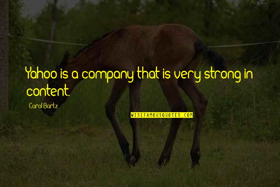 Josie Long Quotes By Carol Bartz: Yahoo is a company that is very strong