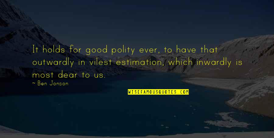Josie Wells Quotes By Ben Jonson: It holds for good polity ever, to have
