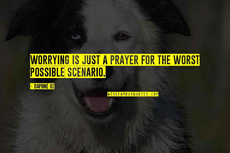 Josiel Gonzalez Quotes By Daphne Oz: Worrying is just a prayer for the worst