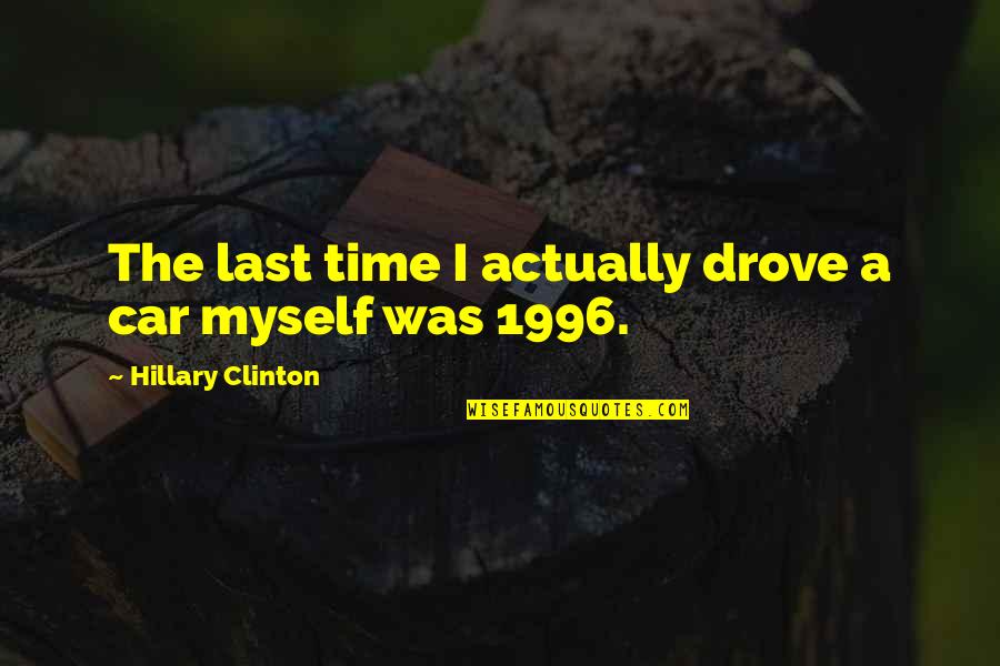 Josieldn Quotes By Hillary Clinton: The last time I actually drove a car