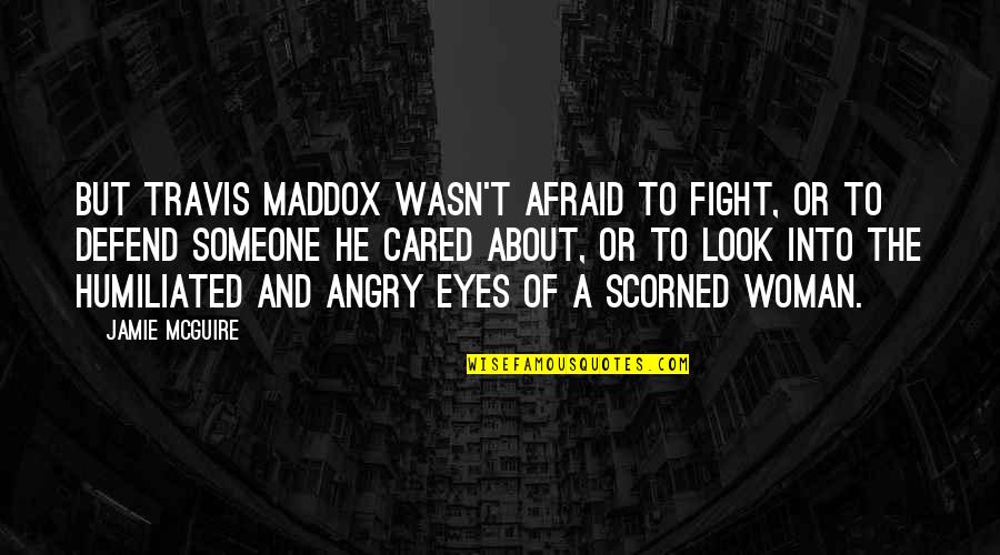 Josies On A Vacation Far Away Song Quotes By Jamie McGuire: But Travis Maddox wasn't afraid to fight, or Josies On A Vacation Far Away Song Quotes By Jamie McGuire: But Travis Maddox wasn't afraid to fight, or