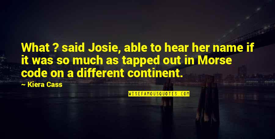 Josie's Quotes By Kiera Cass: What ? said Josie, able to hear her