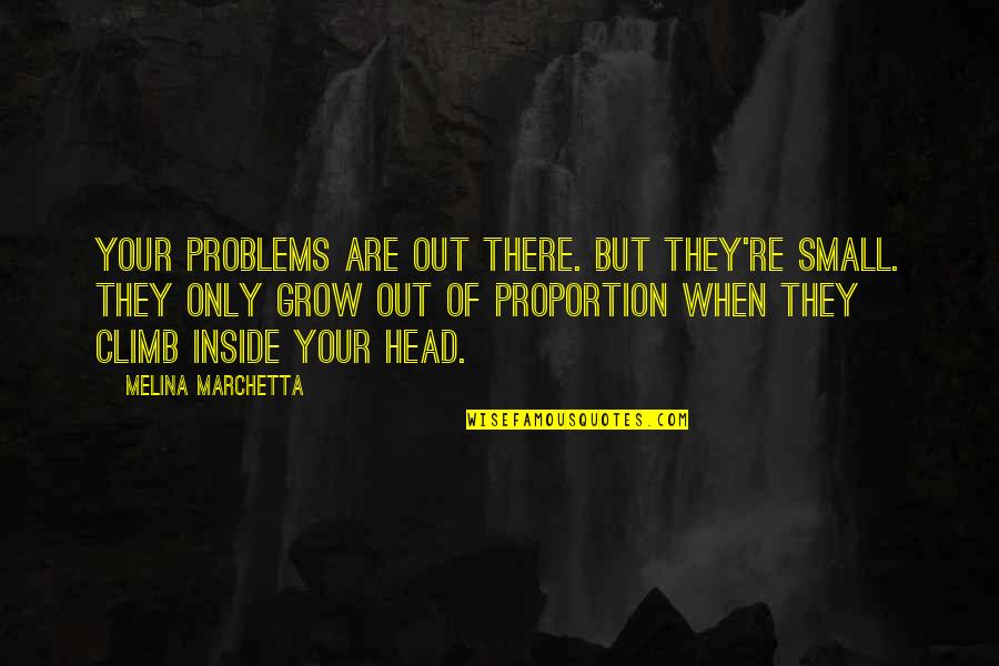 Josie's Quotes By Melina Marchetta: Your problems are out there. But they're small.
