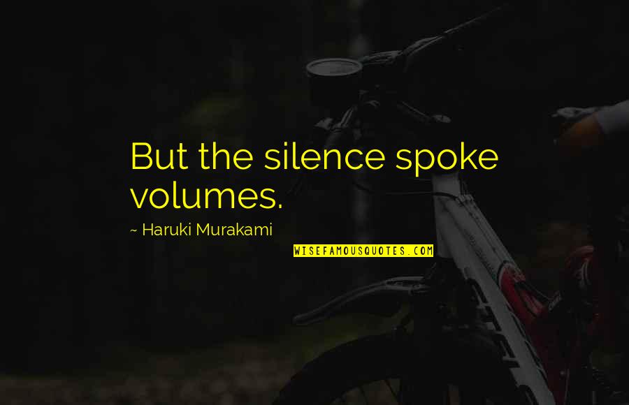 Josif Rajacic Quotes By Haruki Murakami: But the silence spoke volumes.