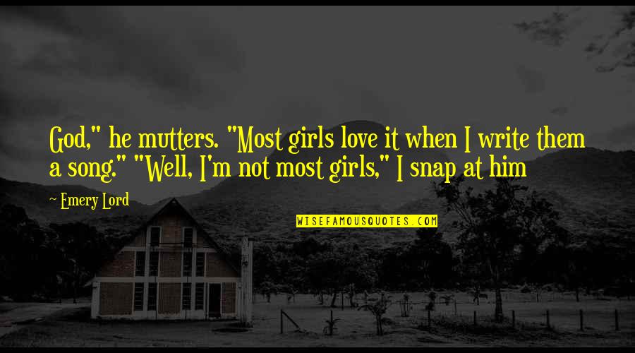 Josika Quotes By Emery Lord: God," he mutters. "Most girls love it when Josika Quotes By Emery Lord: God," he mutters. "Most girls love it when