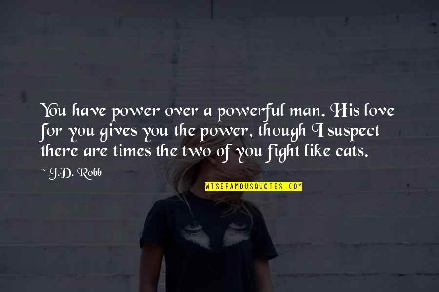Josilyn Terrado Quotes By J.D. Robb: You have power over a powerful man. His Josilyn Terrado Quotes By J.D. Robb: You have power over a powerful man. His