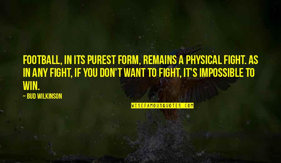 Josine Van Quotes By Bud Wilkinson: Football, in its purest form, remains a physical