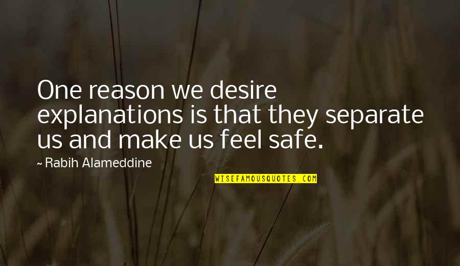 Josine Van Quotes By Rabih Alameddine: One reason we desire explanations is that they