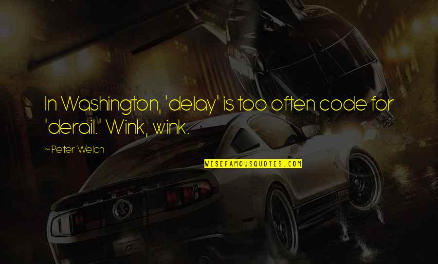 Josip Broz Tito Famous Quotes By Peter Welch: In Washington, 'delay' is too often code for