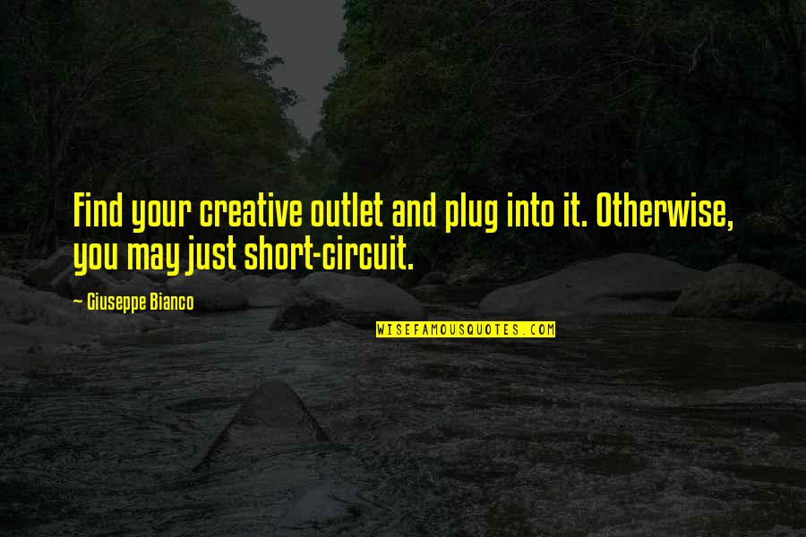 Josito Dapena Quotes By Giuseppe Bianco: Find your creative outlet and plug into it.