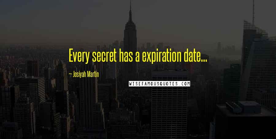 Josiyah Martin quotes: Every secret has a expiration date...