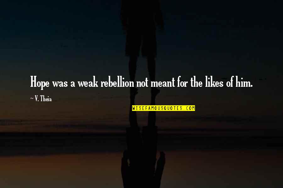 Josje K3 Quotes By V. Theia: Hope was a weak rebellion not meant for