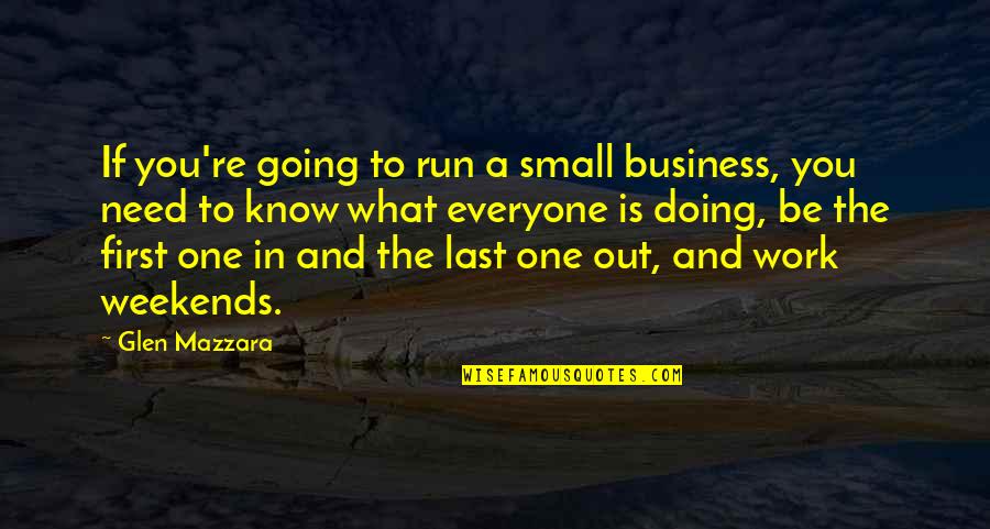 Joska Jojo Quotes By Glen Mazzara: If you're going to run a small business, Joska Jojo Quotes By Glen Mazzara: If you're going to run a small business,