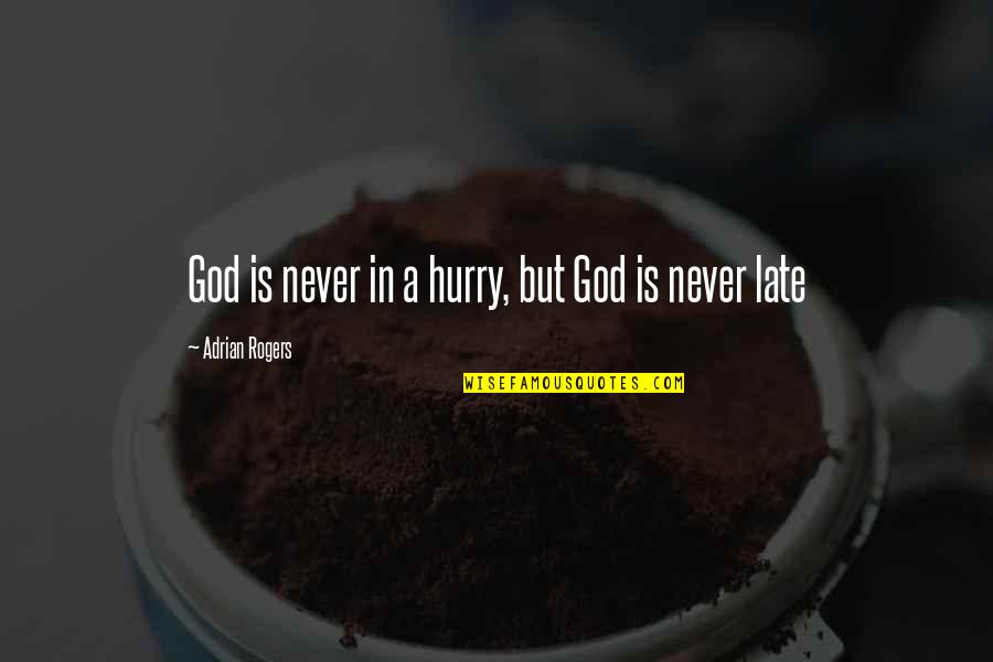 Joskes Department Quotes By Adrian Rogers: God is never in a hurry, but God Joskes Department Quotes By Adrian Rogers: God is never in a hurry, but God