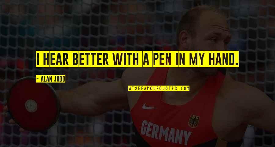 Joskes Quotes By Alan Judd: I hear better with a pen in my Joskes Quotes By Alan Judd: I hear better with a pen in my