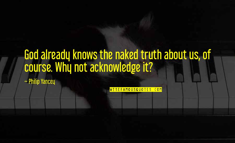 Joskin Quotes By Philip Yancey: God already knows the naked truth about us,