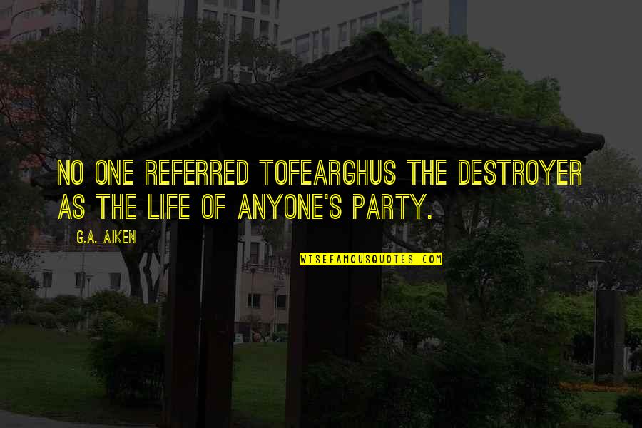 Josko Banov Quotes By G.A. Aiken: No one referred toFearghus the Destroyer as the
