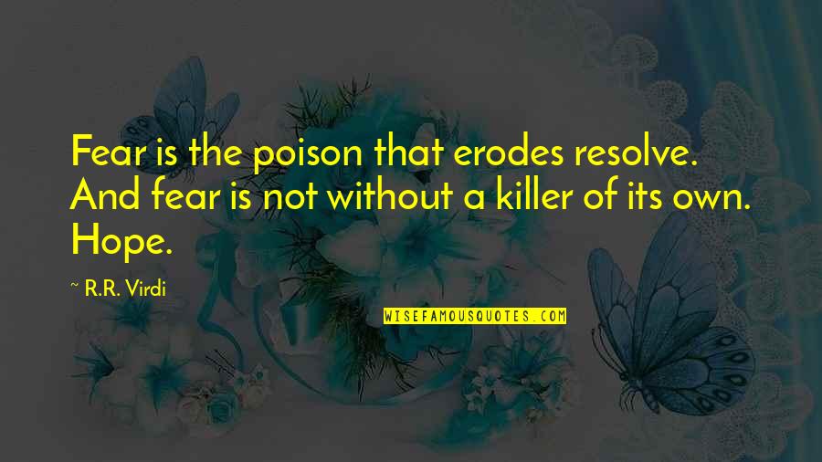 Josko Banov Quotes By R.R. Virdi: Fear is the poison that erodes resolve. And Josko Banov Quotes By R.R. Virdi: Fear is the poison that erodes resolve. And
