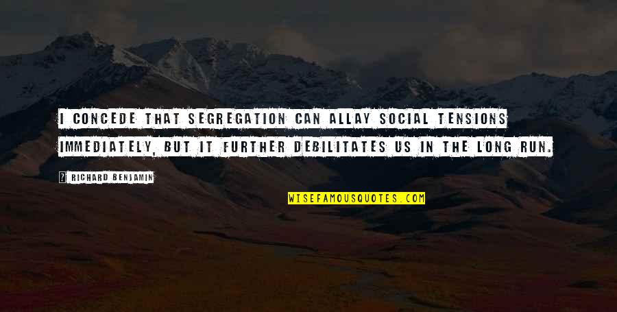 Josko Gravner Quotes By Richard Benjamin: I concede that segregation can allay social tensions