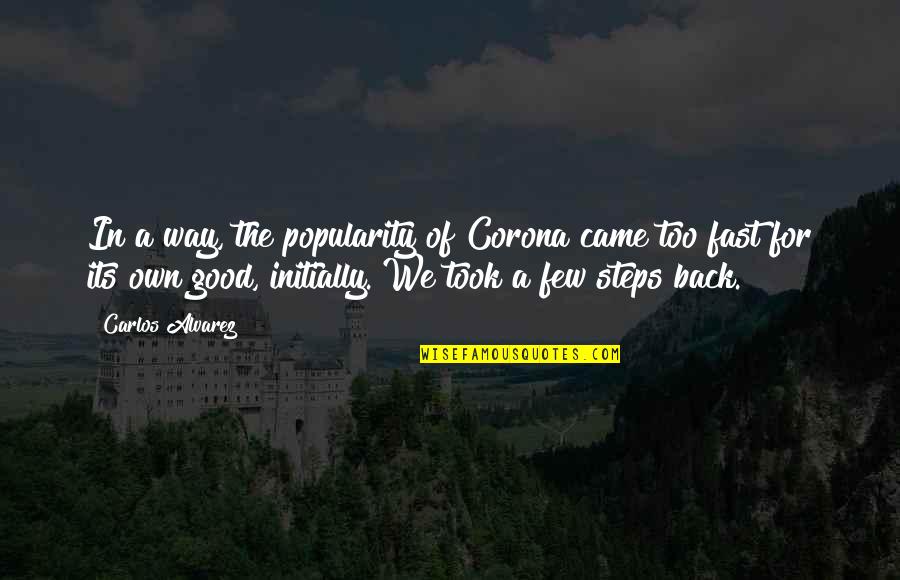 Joslyn Gray Quotes By Carlos Alvarez: In a way, the popularity of Corona came