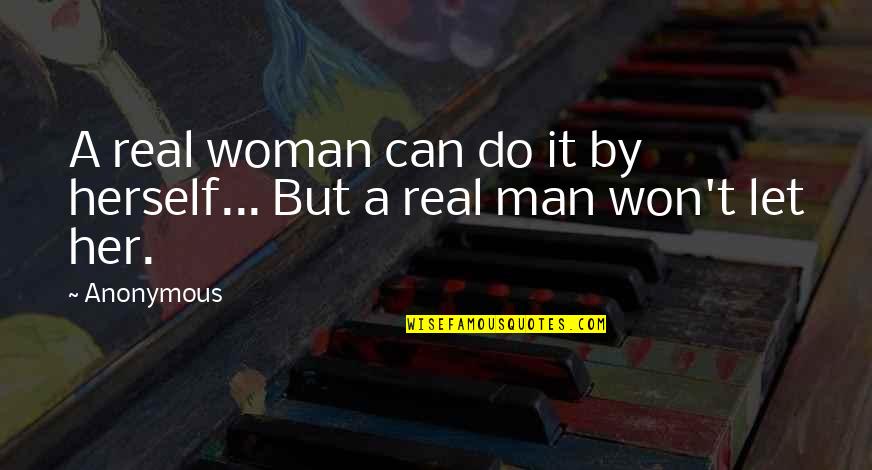 Joslyn Hernandez Quotes By Anonymous: A real woman can do it by herself...