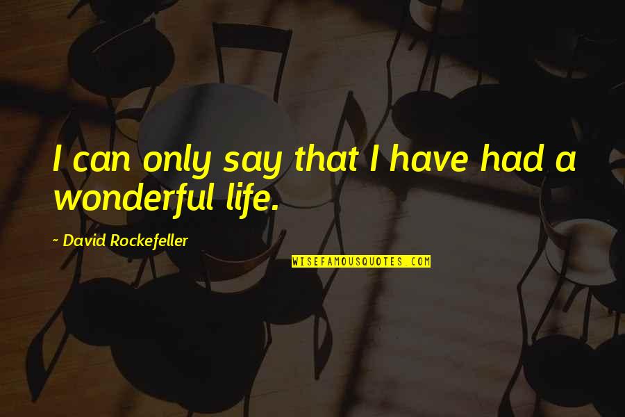 Joslyn Hernandez Quotes By David Rockefeller: I can only say that I have had Joslyn Hernandez Quotes By David Rockefeller: I can only say that I have had