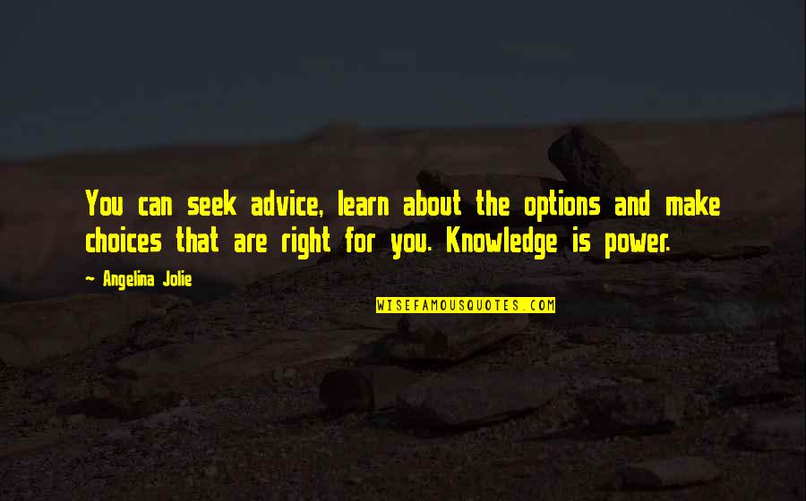 Joslyn Jensen Quotes By Angelina Jolie: You can seek advice, learn about the options