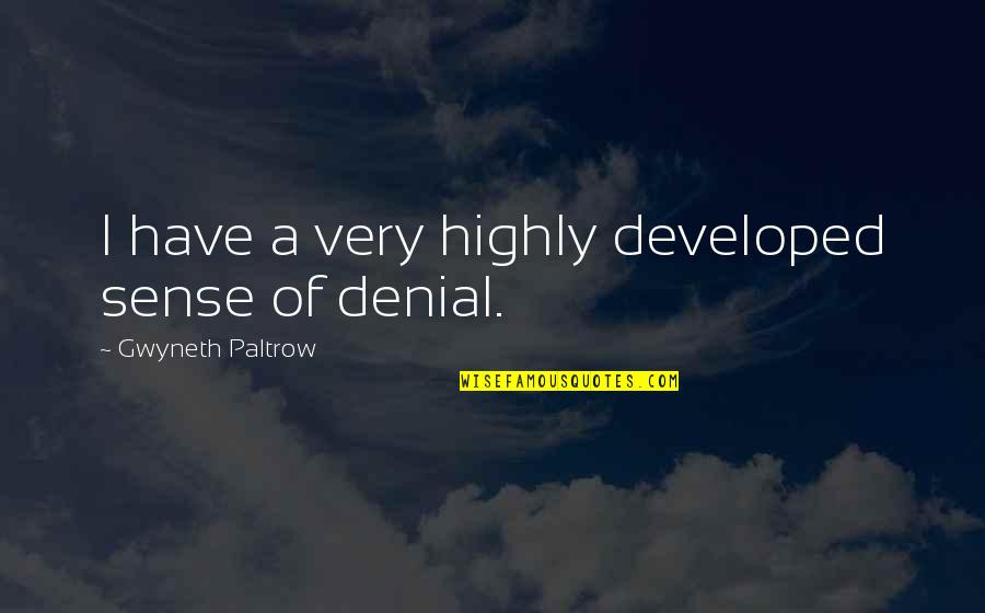 Joslyne N Quotes By Gwyneth Paltrow: I have a very highly developed sense of Joslyne N Quotes By Gwyneth Paltrow: I have a very highly developed sense of