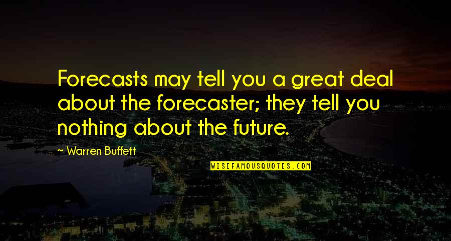 Joslynn Harris Quotes By Warren Buffett: Forecasts may tell you a great deal about Joslynn Harris Quotes By Warren Buffett: Forecasts may tell you a great deal about