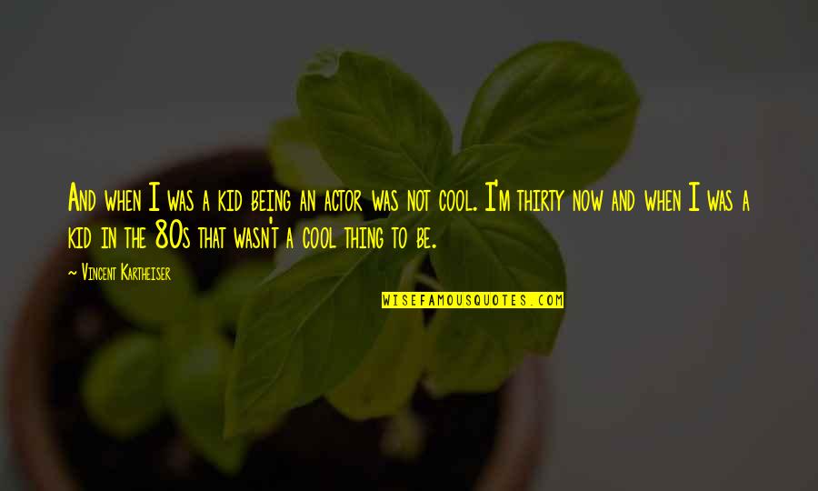 Jospeh Parker Quotes By Vincent Kartheiser: And when I was a kid being an Jospeh Parker Quotes By Vincent Kartheiser: And when I was a kid being an
