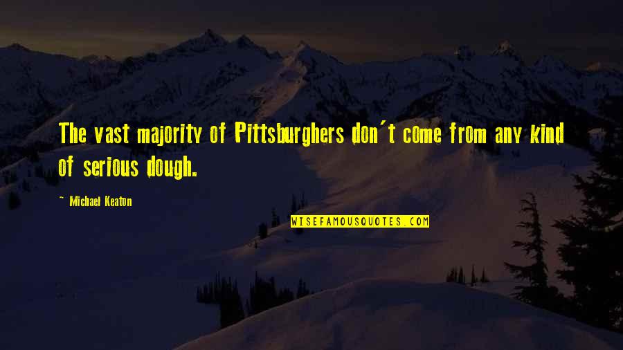 Jospeh Prince Quotes By Michael Keaton: The vast majority of Pittsburghers don't come from