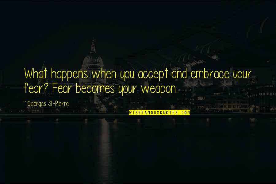 Jospehine Quotes By Georges St-Pierre: What happens when you accept and embrace your Jospehine Quotes By Georges St-Pierre: What happens when you accept and embrace your