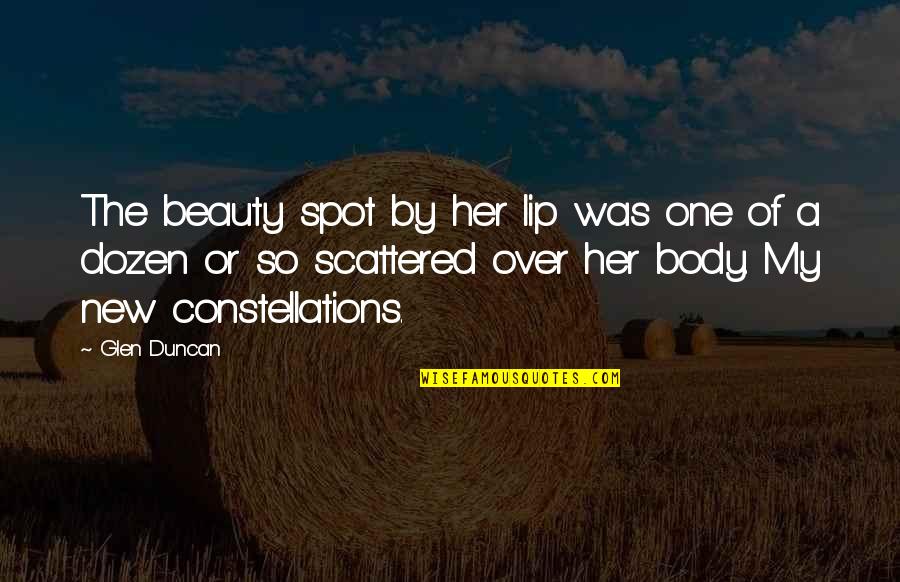 Jospehine Quotes By Glen Duncan: The beauty spot by her lip was one Jospehine Quotes By Glen Duncan: The beauty spot by her lip was one