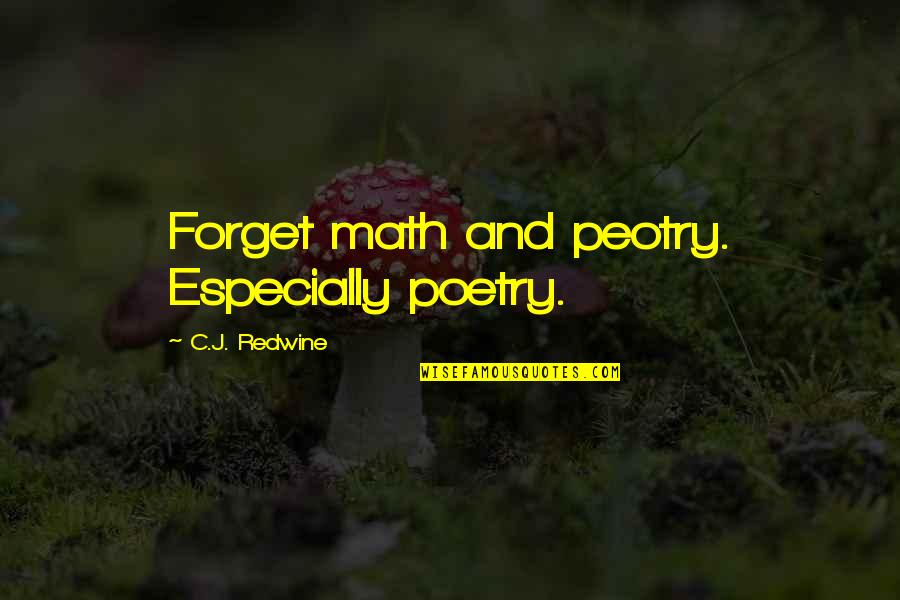 Jospin Hezbollah Quotes By C.J. Redwine: Forget math and peotry. Especially poetry.
