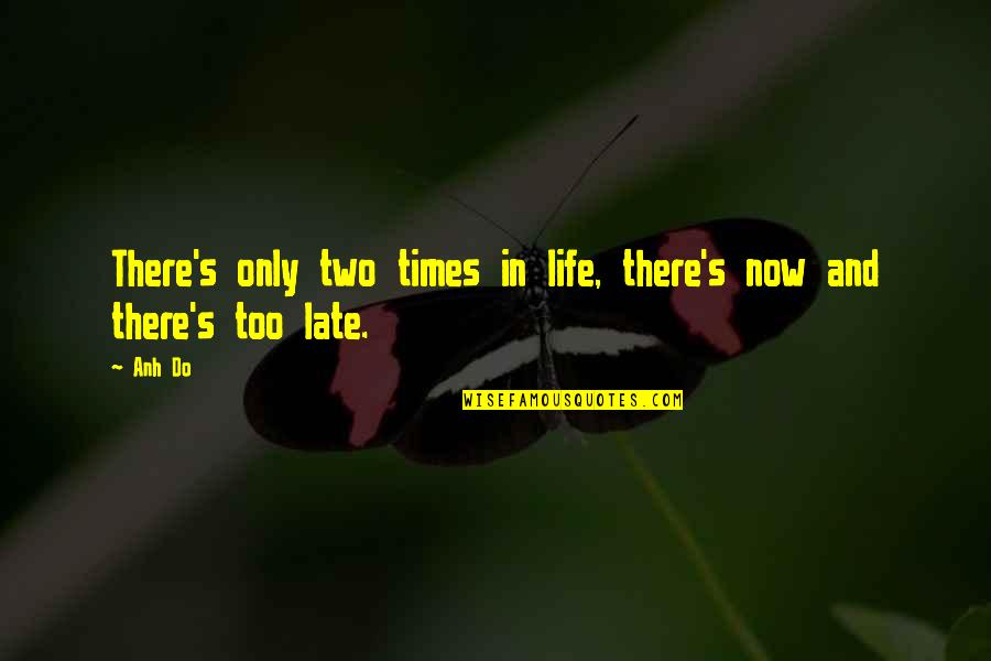 Jospin Pj Quotes By Anh Do: There's only two times in life, there's now