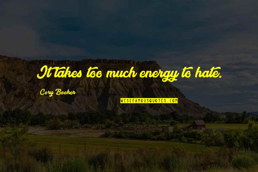Jospin Pj Quotes By Cory Booker: It takes too much energy to hate. Jospin Pj Quotes By Cory Booker: It takes too much energy to hate.