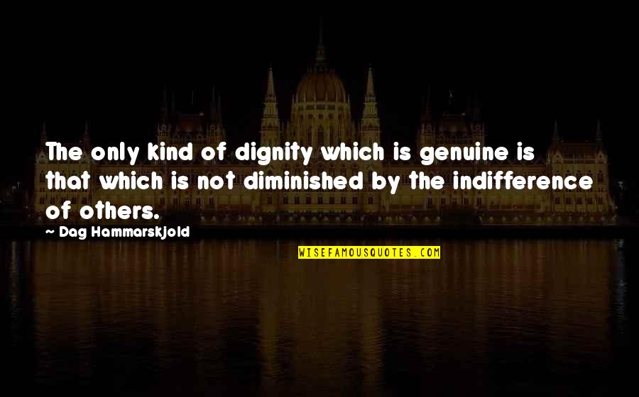 Josquin Ave Quotes By Dag Hammarskjold: The only kind of dignity which is genuine Josquin Ave Quotes By Dag Hammarskjold: The only kind of dignity which is genuine