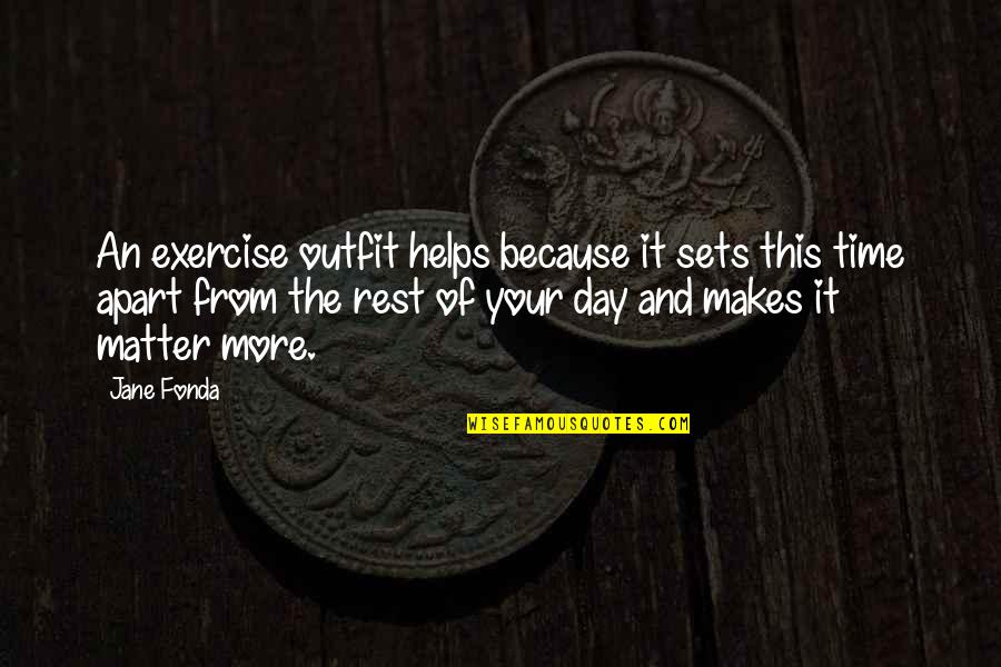 Josquin Ave Quotes By Jane Fonda: An exercise outfit helps because it sets this Josquin Ave Quotes By Jane Fonda: An exercise outfit helps because it sets this