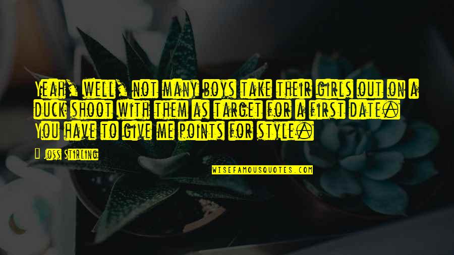 Joss Quotes By Joss Stirling: Yeah, well, not many boys take their girls