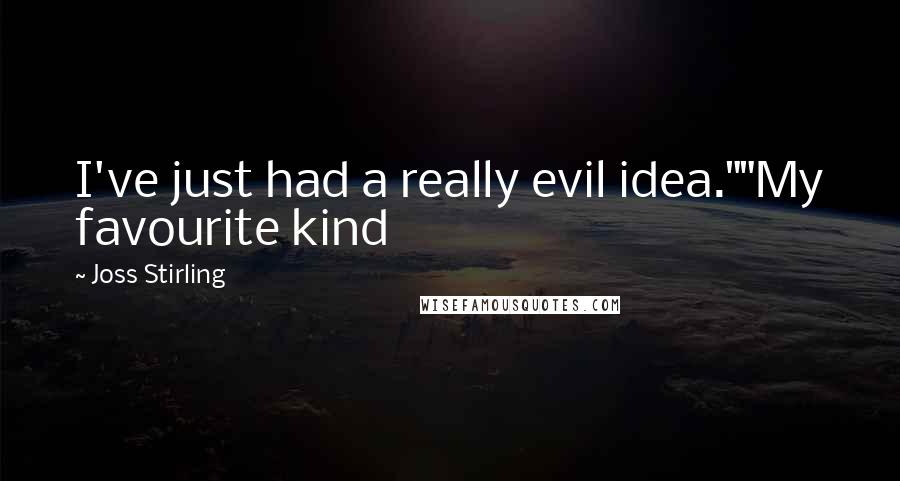 Joss Stirling quotes: I've just had a really evil idea.""My favourite kind