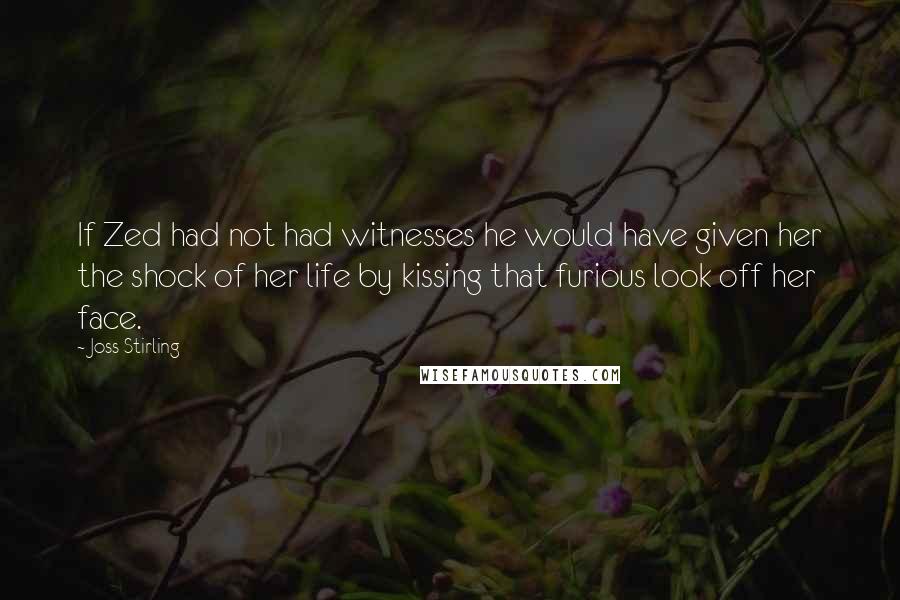 Joss Stirling quotes: If Zed had not had witnesses he would have given her the shock of her life by kissing that furious look off her face.