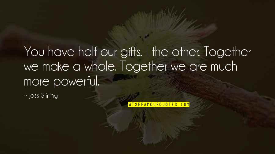 Joss Stirling Quotes By Joss Stirling: You have half our gifts. I the other.