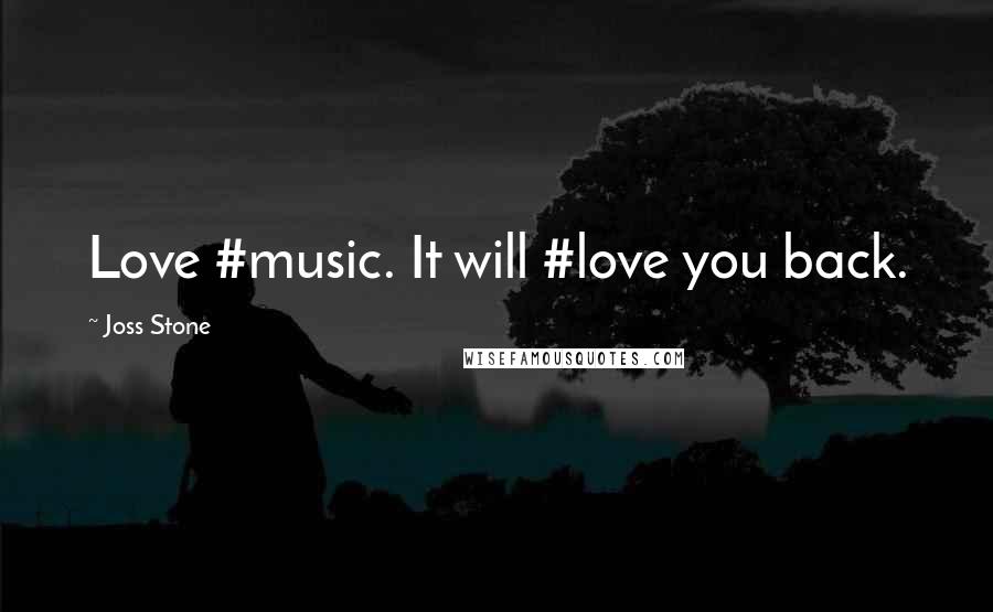 Joss Stone quotes: Love #music. It will #love you back.