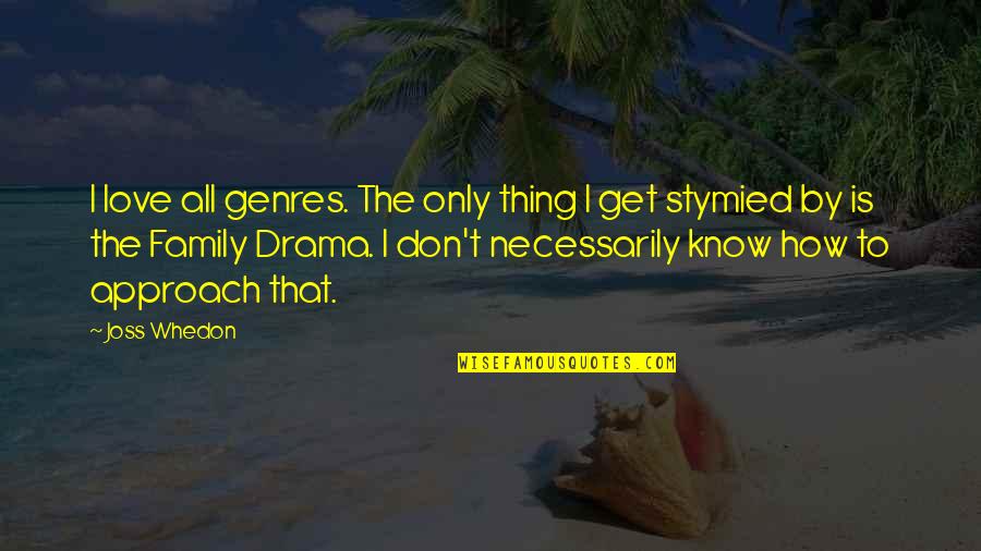 Joss Whedon Love Quotes By Joss Whedon: I love all genres. The only thing I