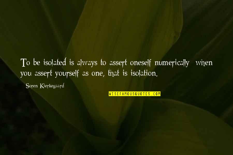 Joss Whedon Love Quotes By Soren Kierkegaard: To be isolated is always to assert oneself