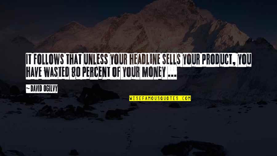 Jossa Official Website Quotes By David Ogilvy: It follows that unless your headline sells your Jossa Official Website Quotes By David Ogilvy: It follows that unless your headline sells your