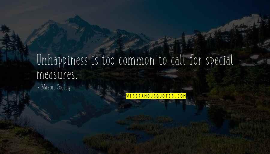 Jossanain Quotes By Mason Cooley: Unhappiness is too common to call for special