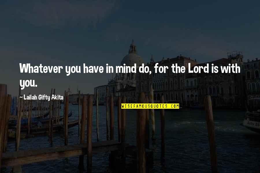 Josselson Law Quotes By Lailah Gifty Akita: Whatever you have in mind do, for the Josselson Law Quotes By Lailah Gifty Akita: Whatever you have in mind do, for the